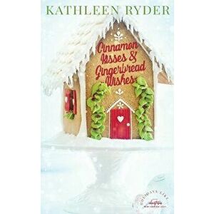 Cinnamon Kisses and Gingerbread Wishes, Paperback - Kathleen Ryder imagine