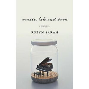 Music, Late and Soon, Paperback - Robyn Sarah imagine