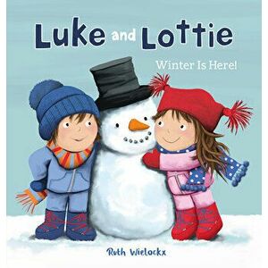 Luke and Lottie. Winter Is Here!, Hardcover - Ruth Wielockx imagine