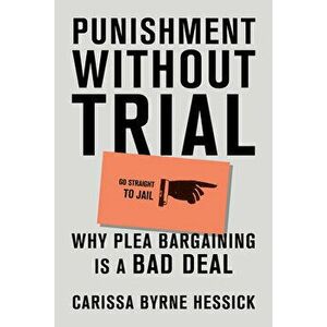 Punishment Without Trial: Why Plea Bargaining Is a Bad Deal, Hardcover - Carissa Byrne Hessick imagine
