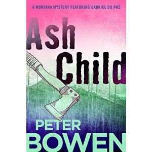 Ash Child, Paperback - Peter Bowen imagine