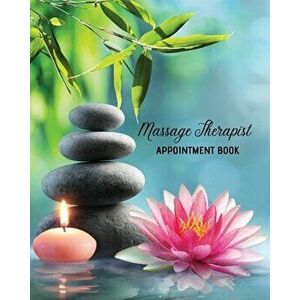 Massage Therapist Appointment Book: Therapy Log Notes, Client Planner, Record Information Organizer, Schedule, Journal - Amy Newton imagine
