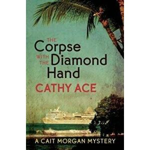 The Corpse with the Diamond Hand, Paperback - Cathy Ace imagine