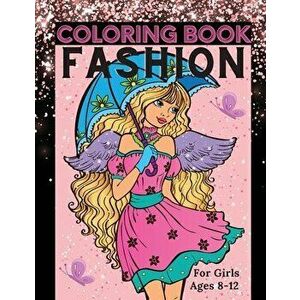 Fashion Coloring Book for Girls Ages 8-12: Fun Coloring Pages for Girls, Kids and Teens with Gorgeous Beauty Fashion Style & Other Cute Designs - Lora imagine