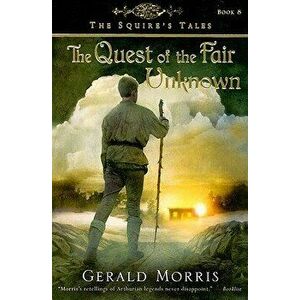 The Quest of the Fair Unknown, 8, Paperback - Gerald Morris imagine