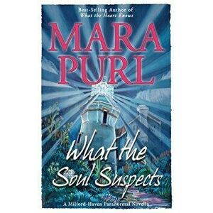 What the Soul Suspects: Milford-Haven Paranormal Novella, Paperback - Mara Purl imagine