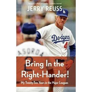 Bring in the Right-Hander!: My Twenty-Two Years in the Major Leagues, Paperback - Jerry Reuss imagine