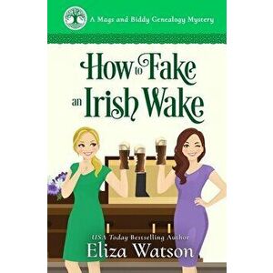 How to Fake an Irish Wake: A Cozy Mystery Set in Ireland, Paperback - Eliza Watson imagine
