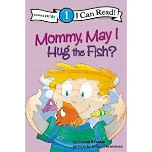 Mommy May I Hug the Fish: Biblical Values, Level 1, Paperback - Crystal Bowman imagine