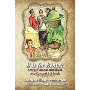 B is for Benye: A Virgin Islands Historical and Cultural Book, Paperback - Charlene Blake Pemberton imagine