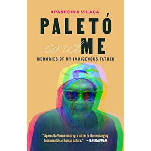 Paletó and Me: Memories of My Indigenous Father, Paperback - Aparecida Vilaça imagine