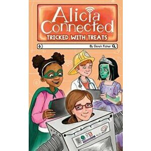 Alicia Connected: Tricked With Treats, Paperback - Derek Fisher imagine
