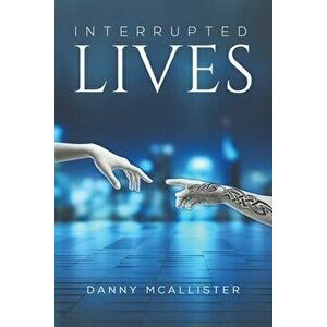 Interrupted Lives, Paperback - Danny McAllister imagine