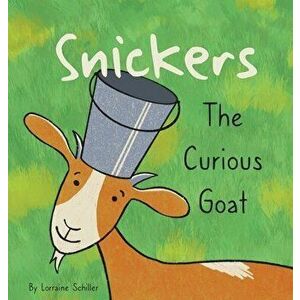 Snickers The Curious Goat, Hardcover - Lorraine Schiller imagine