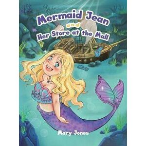 Mermaid Jean and Her Store at the Mall, Hardcover - Mary Jones imagine