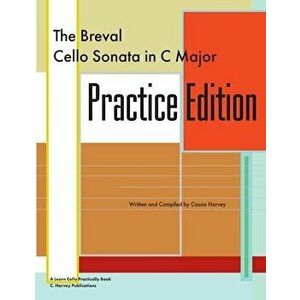 The Breval Cello Sonata in C Major Practice Edition: A Learn Cello Practically Book, Paperback - Cassia Harvey imagine