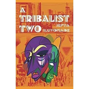 A Tribalist Two, Paperback - Jefta Iluyomade imagine
