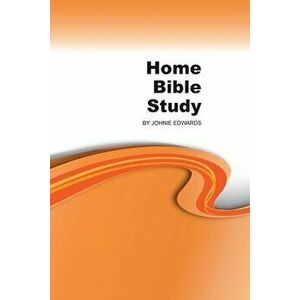 Home Bible Study, Paperback - Johnie Edwards imagine