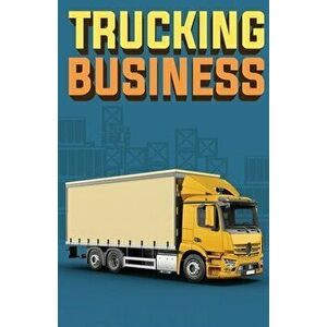 Trucking Business: How to Start, Run, and Grow an Owner Operator Trucking Business, Paperback - Doug Yimmer imagine
