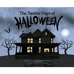 The Twelve Days of Halloween, Hardcover - Leann Schwandt Lehner imagine