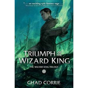 Triumph of the Wizard King: The Wizard King Trilogy Book Three, Paperback - Chad Corrie imagine