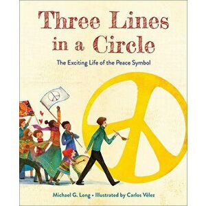 Three Lines in a Circle: The Exciting Life of the Peace Symbol, Hardcover - Michael G. Long imagine