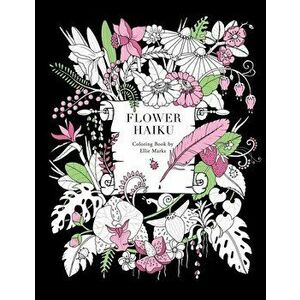 Flower Haiku: Coloring book by Ellie Marks, Paperback - Ellie Marks imagine