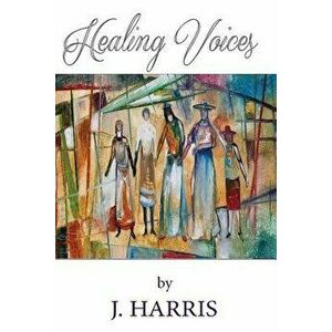 Healing Voices: Women of Faith Who Survived Abuse Speak Out, Volume 1, Paperback - Etc Harris, J. imagine