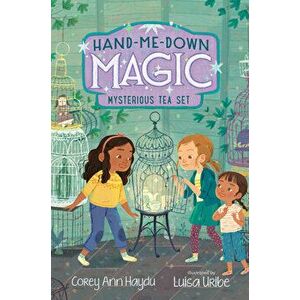 Hand-Me-Down Magic #4: Mysterious Tea Set, Hardcover - Corey Ann Haydu imagine