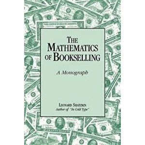 The Mathematics of Bookselling: A Monograph, Paperback - Leonard Shatzkin imagine