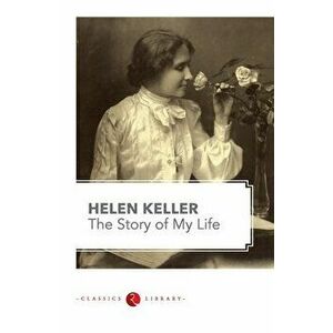 The Story of my Life by Hellen Keller, Paperback - Helen Keller imagine