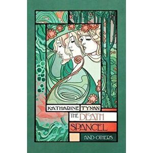 The Death Spancel and Others, Paperback - Katharine Tynan imagine