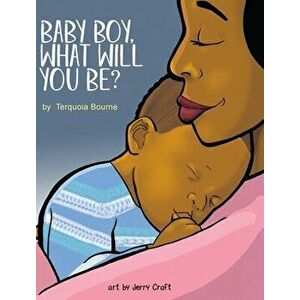 Baby Boy, What Will You Be?, Hardcover - Terquoia Bourne imagine