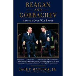 Reagan and Gorbachev: How the Cold War Ended, Paperback - Jack Matlock imagine