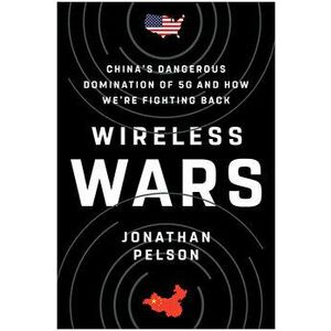Wireless Wars: China's Dangerous Domination of 5g and How We're Fighting Back, Hardcover - Jonathan Pelson imagine