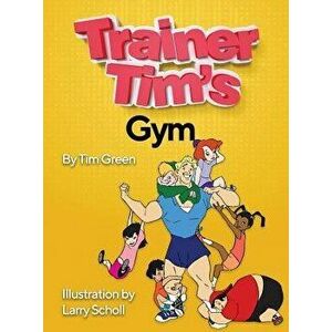 Trainer Tim's Gym, Hardcover - Tim Green imagine