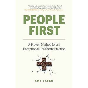 People First: A Proven Method for an Exceptional Healthcare Practice, Paperback - Amy Lafko imagine