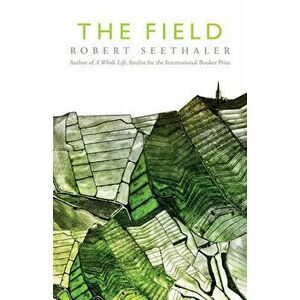 The Field, Paperback - Robert Seethaler imagine