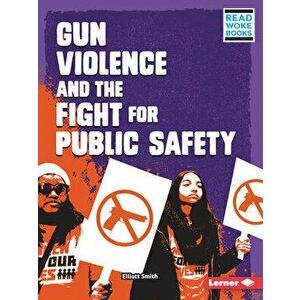 Gun Violence and the Fight for Public Safety, Paperback - Elliott Smith imagine