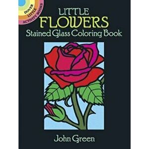 Little Flowers Stained Glass Coloring Book, Paperback - John Green imagine
