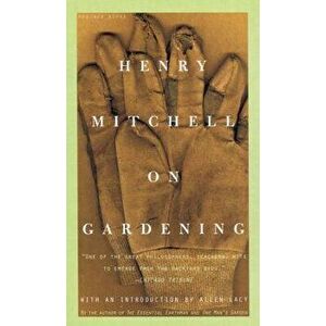 Henry Mitchell on Gardening, Paperback - Henry Mitchell imagine