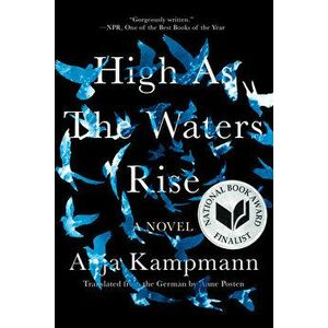 High as the Waters Rise, Paperback - Anja Kampmann imagine