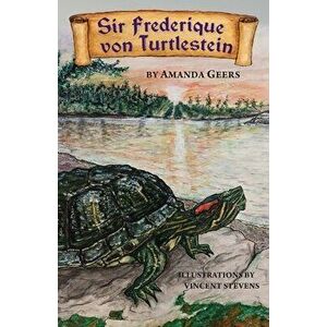 Sir Frederique von Turtlestein, Paperback - Amanda Geers imagine