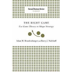 Right Game: Use Game Theory to Shape Strategy, Paperback - Adam M. Brandenburger imagine