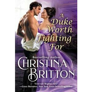 A Duke Worth Fighting for, Paperback - Christina Britton imagine