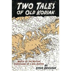 Two Tales of Old Kodiak, Paperback - Steve Descloux imagine