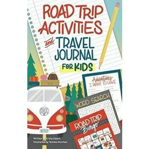 Road Trip Activities and Travel Journal for Kids, Paperback - Kristy Alpert imagine