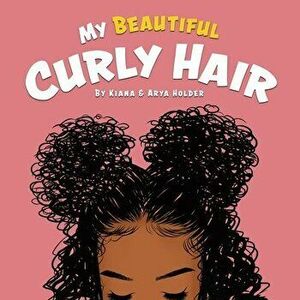 My Beautiful Curly Hair, Paperback - Kiana Holder imagine