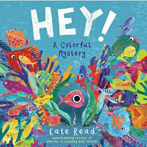 Hey! a Colorful Mystery, Hardcover - Kate Read imagine