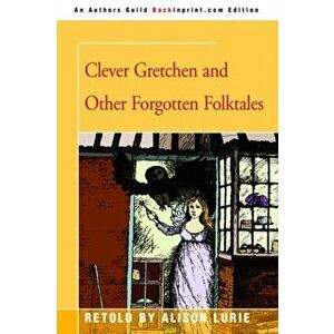 Clever Gretchen and Other Forgotten Folktales, Paperback - Alison Lurie imagine